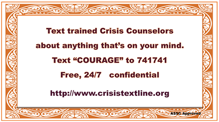 Text trained Crisis Counselors about anything that's on your mind. Text COURAGE to 741741. Free, 24/7, Confidential. http://www.crisistextline.org