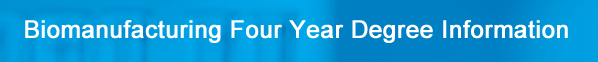 Biomanufacturing Four-Year Degree